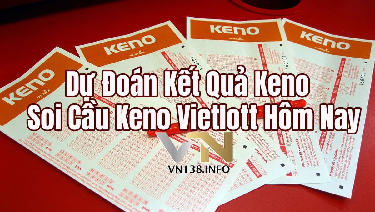 Dự Đoán Kết Quả Keno - Soi Cầu Keno Vietlott Hôm Nay