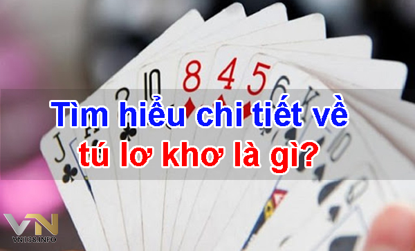 Tìm hiểu chi tiết về tú lơ khơ là gì?