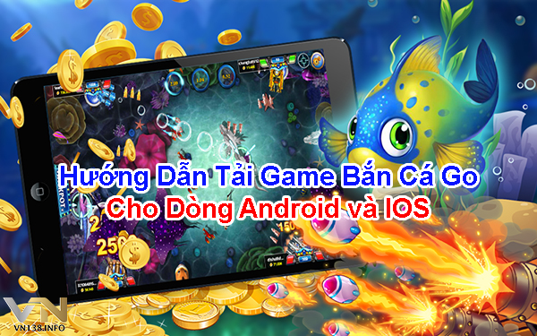 Hướng dẫn tải game bắn cá Go cho dòng Android và IOS