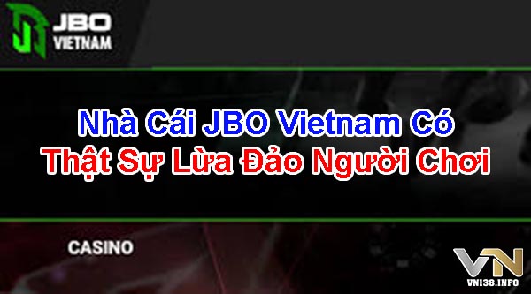 Nhà cái JBO Vietnam có thật sự lừa đảo người chơi?