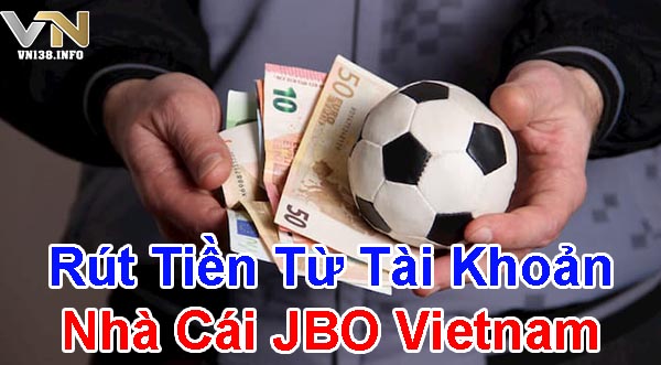 Rút tiền từ tài khoản nhà cái JBO Vietnam