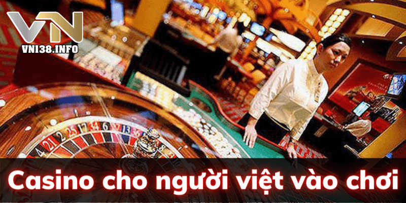 Casino Cho Người Việt Vào Chơi Tại Việt Nam 2021