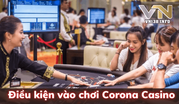 Những điều kiện để người Việt vào chơi Corona Casino tại Phú Quốc